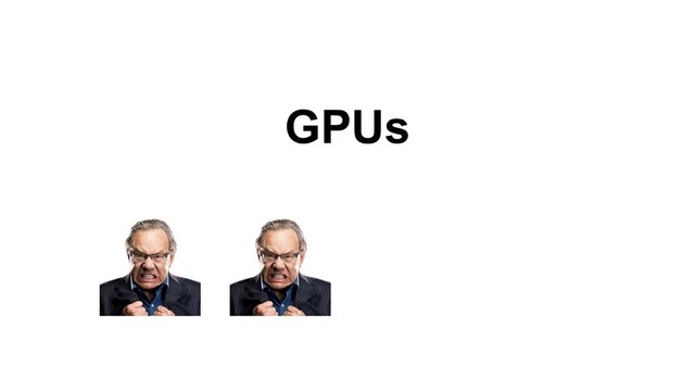 GPUs
