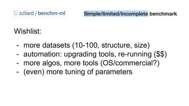 Wishlist:
- more datasets (10-100, structure, size)
- automation: upgrading tools, re-running ($$)
- more algos, more tools (OS/commercial?)
- (even) more tuning of parameters
