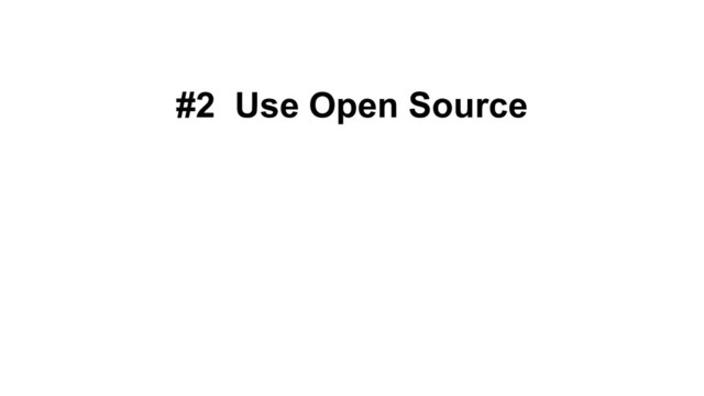 #2 Use Open Source
