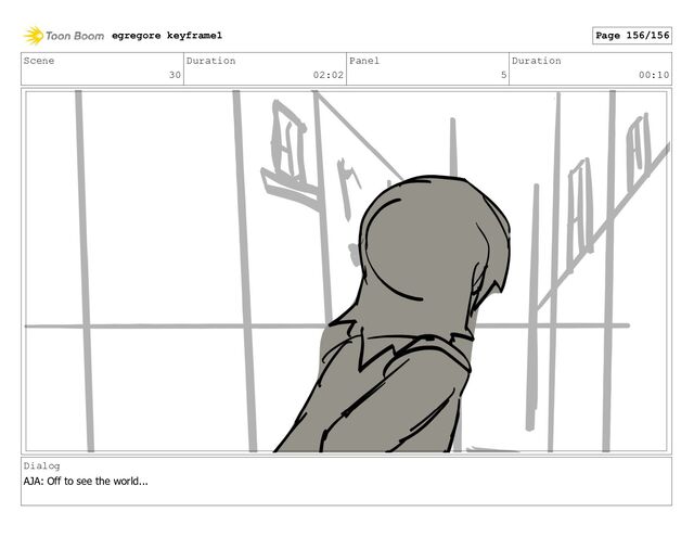 Scene
30
Duration
02:02
Panel
5
Duration
00:10
Dialog
AJA: Off to see the world...
egregore keyframe1 Page 156/156
