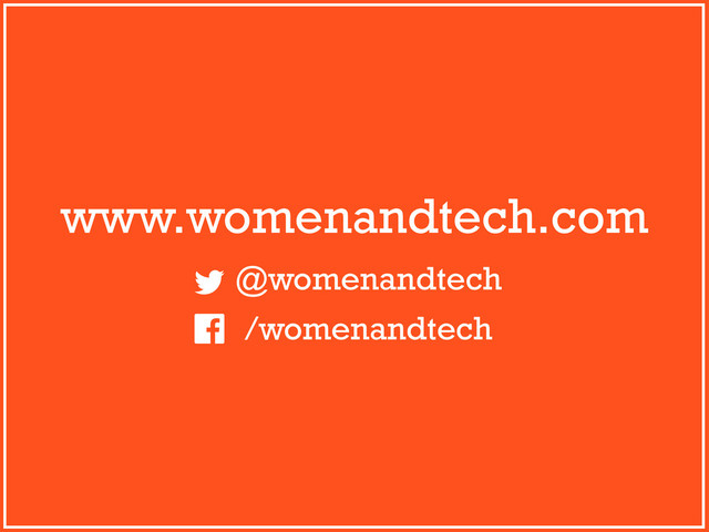 www.womenandtech.com
@womenandtech
/womenandtech
