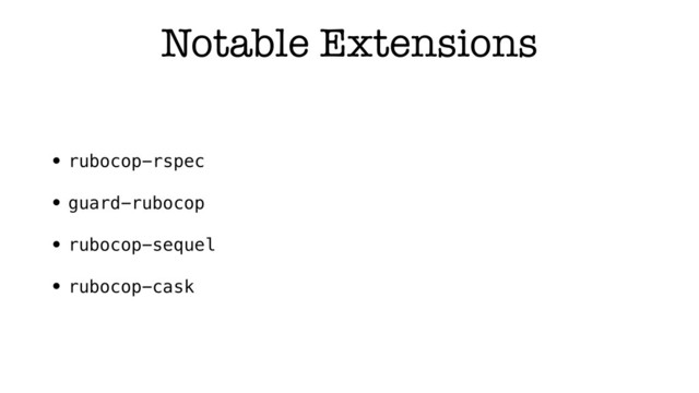 Notable Extensions
• rubocop-rspec
• guard-rubocop
• rubocop-sequel
• rubocop-cask
