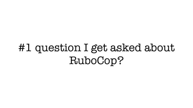 #1 question I get asked about
RuboCop?
