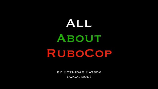All
About
RuboCop
by Bozhidar Batsov
(a.k.a. bug)
