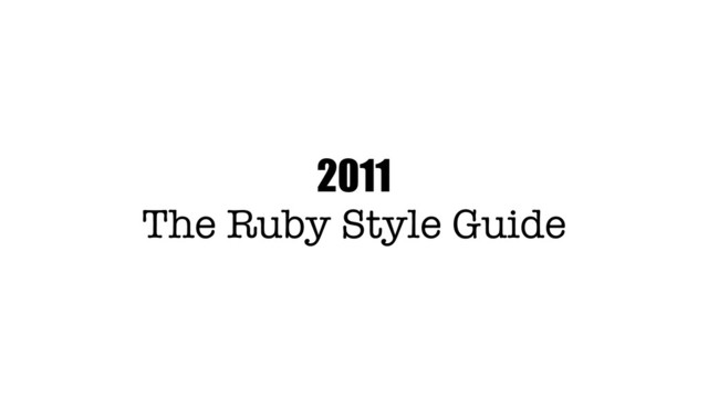 2011
The Ruby Style Guide
