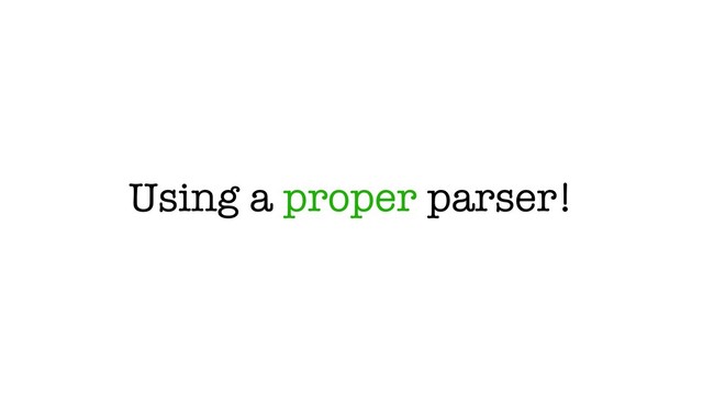 Using a proper parser!

