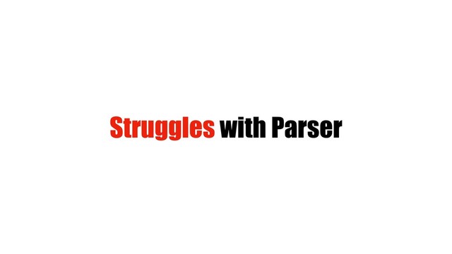 Struggles with Parser
