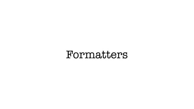 Formatters
