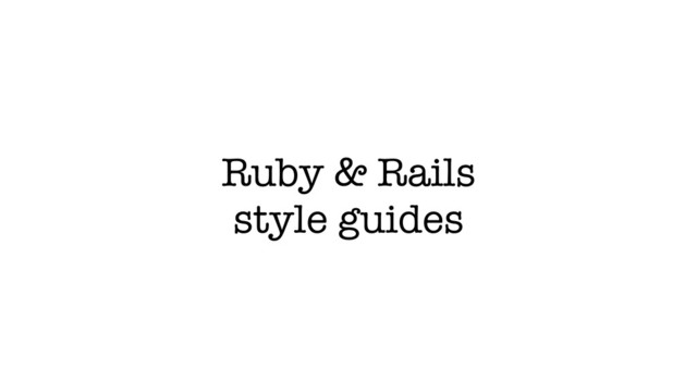 Ruby & Rails
style guides
