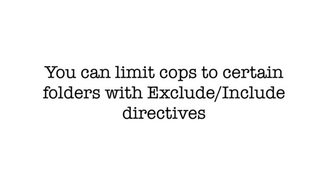 You can limit cops to certain
folders with Exclude/Include
directives
