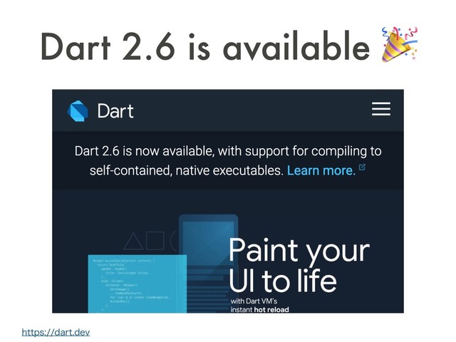 Dart 2.6 is available 
IUUQTEBSUEFW
