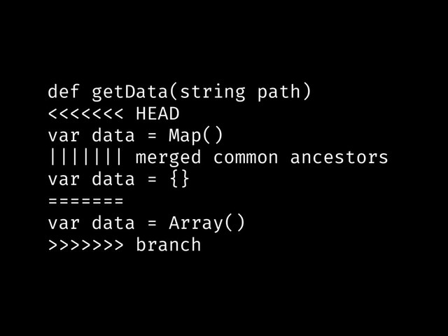 def getData(string path)
<<<<<<< HEAD
var data = Map()
||||||| merged common ancestors
var data = {}
=======
var data = Array()
>>>>>>> branch
