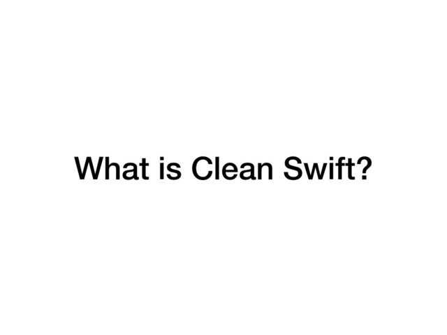 What is Clean Swift?

