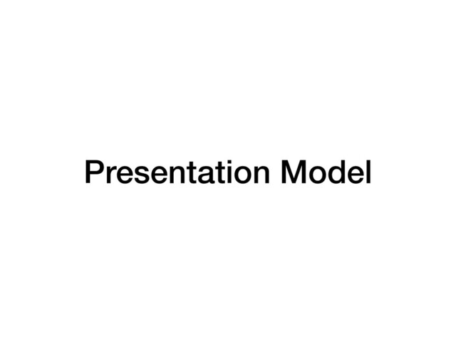 Presentation Model
