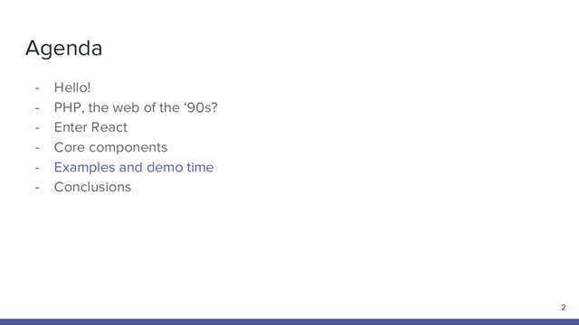 Agenda
- Hello!
- PHP, the web of the ‘90s?
- Enter React
- Core components
- Examples and demo time
- Conclusions
2
