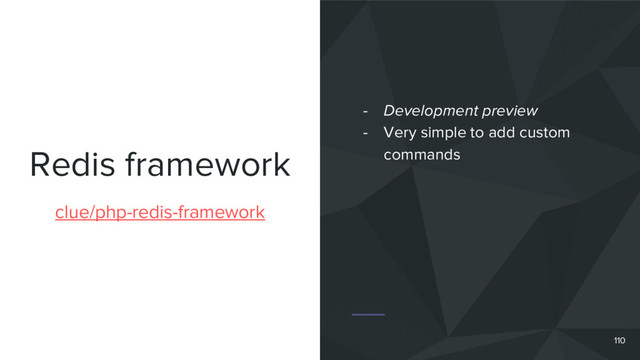 Redis framework
110
clue/php-redis-framework
- Development preview
- Very simple to add custom
commands
