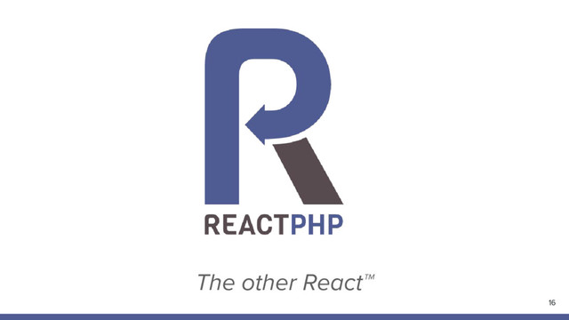 The other React™
16
