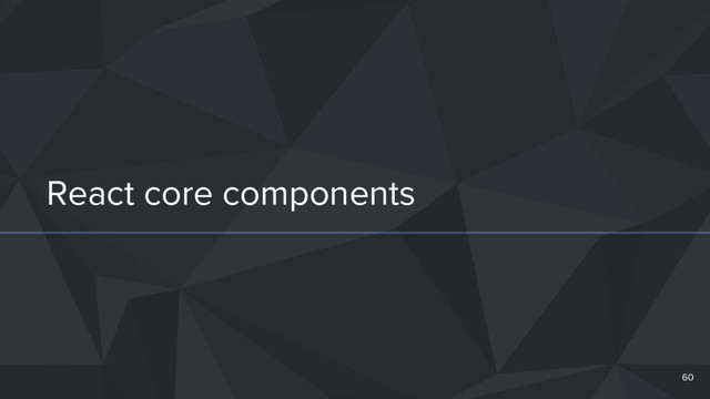React core components
60

