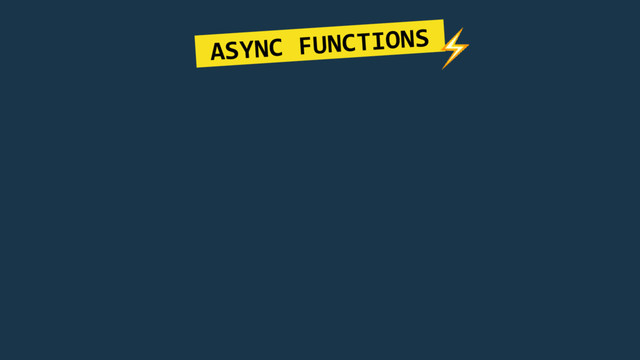 ASYNC FUNCTIONS.
