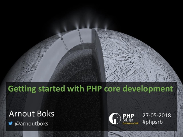 Getting started with PHP core development
@arnoutboks
Arnout Boks
#phpsrb
27-05-2018
