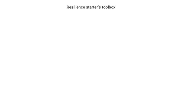 Resilience starter’s toolbox
