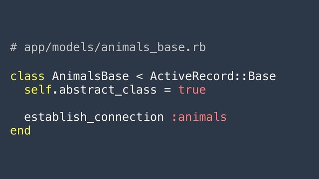 # app/models/animals_base.rb
class AnimalsBase < ActiveRecord::Base
self.abstract_class = true
establish_connection :animals
end
