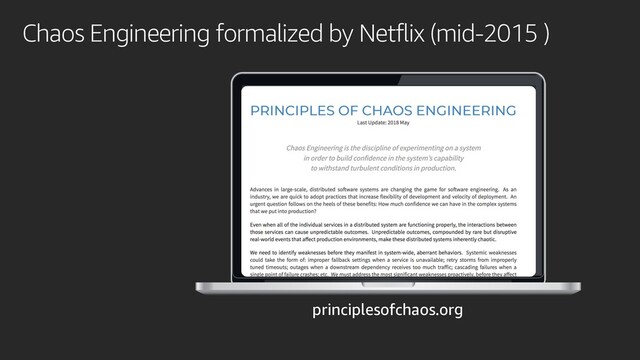 Chaos Engineering formalized by Netflix (mid-2015 )
principlesofchaos.org
