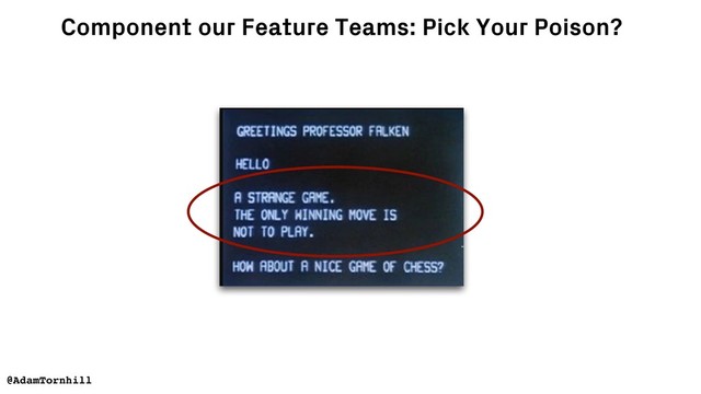 @AdamTornhill
Component our Feature Teams: Pick Your Poison?
