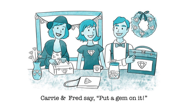 Carrie & Fred say, “Put a gem on it!”
