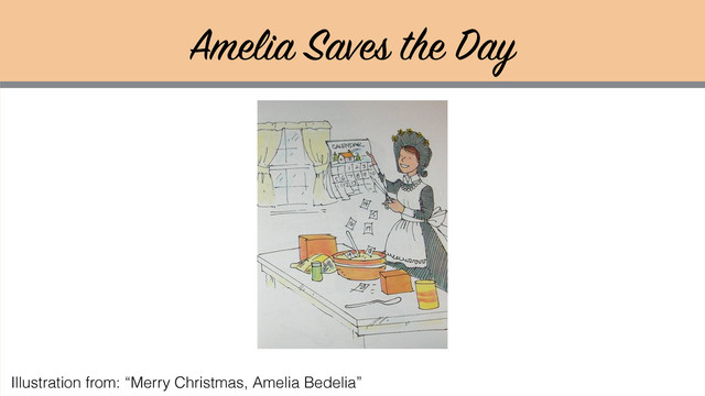 Amelia Saves the Day
Illustration from: “Merry Christmas, Amelia Bedelia”
