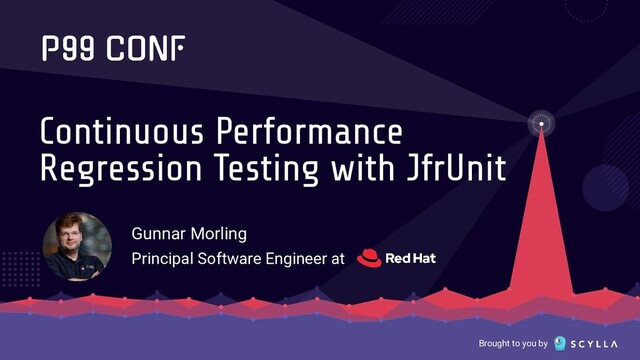 Brought to you by
Continuous Performance
Regression Testing with JfrUnit
Gunnar Morling
Principal Software Engineer at
