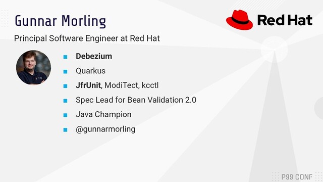 Gunnar Morling
Principal Software Engineer at Red Hat
■ Debezium
■ Quarkus
■ JfrUnit, ModiTect, kcctl
■ Spec Lead for Bean Validation 2.0
■ Java Champion
■ @gunnarmorling
