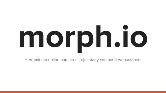 morph.io
Herramienta online para crear, ejecutar y compartir webscrapers
