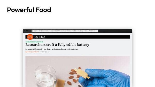 Powerful Food
arstechnica.com/science/2023/05/researchers-craft-a-fully-edible-battery
