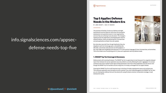 info.signalsciences.com/appsec-
defense-needs-top-ﬁve
@jasonhand | @wicke0

