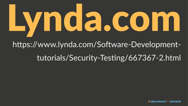 Lynda.com
h"ps:/
/www.lynda.com/So2ware-Development-
tutorials/Security-Tes