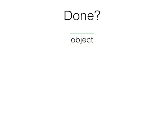 Done?
object
