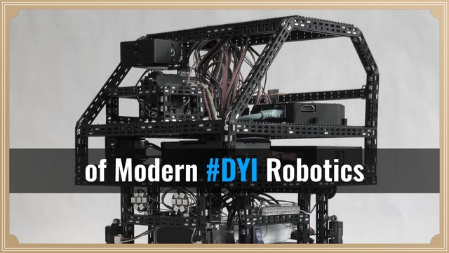 of Modern #DYI Robotics
