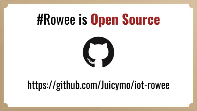 #Rowee is Open Source
https://github.com/Juicymo/iot-rowee
