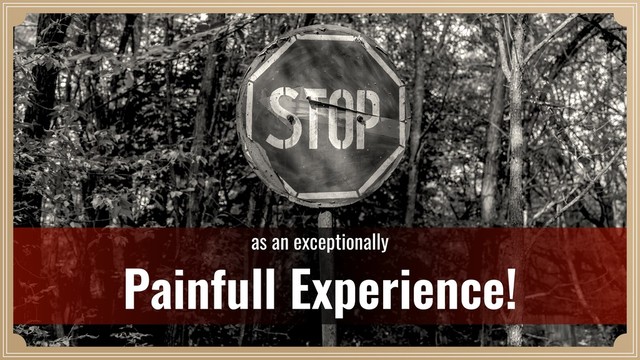 Painfull Experience!
as an exceptionally
