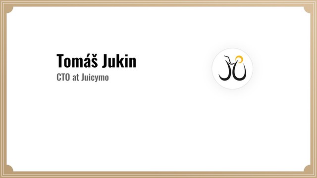 Tomáš Jukin
CTO at Juicymo
