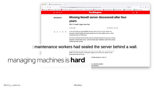 @holly_cummins #RedHat
managing machines is hard
