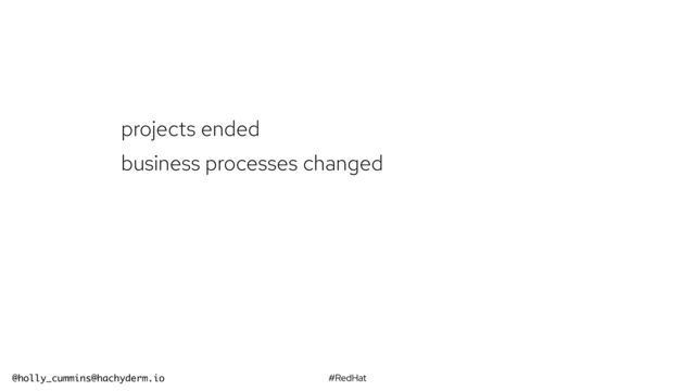 #RedHat
@holly_cummins@hachyderm.io
projects ended
business processes changed
