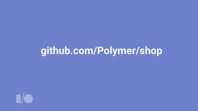 github.com/Polymer/shop
