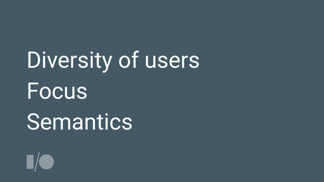 Diversity of users
Focus
Semantics
