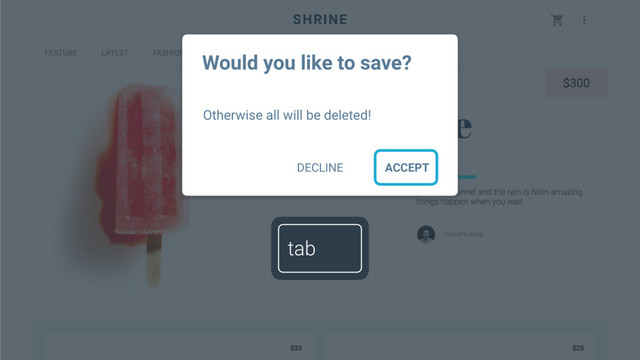 DECLINE ACCEPT
Would you like to save?
Otherwise all will be deleted!
tab
