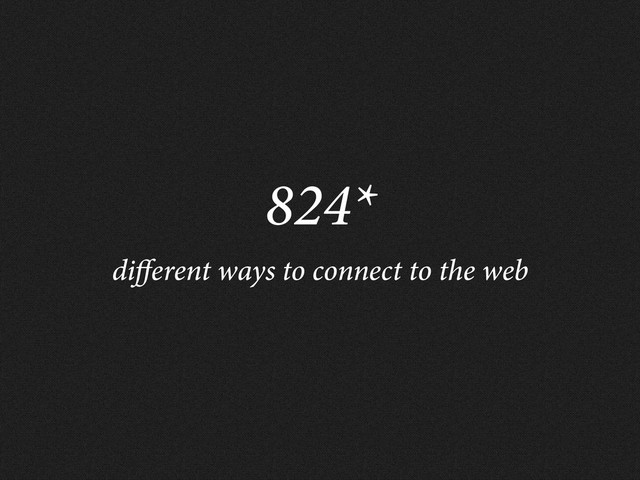 824*
di erent ways to connect to the web
