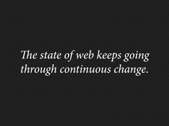 e state of web keeps going
through continuous change.
