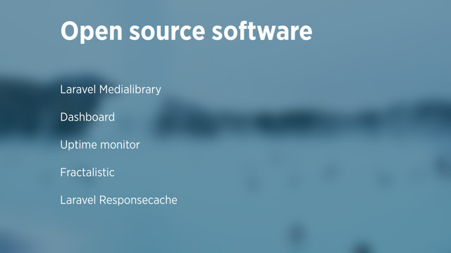 Laravel Medialibrary
Dashboard
Uptime monitor
Fractalistic
Laravel Responsecache
Open source software

