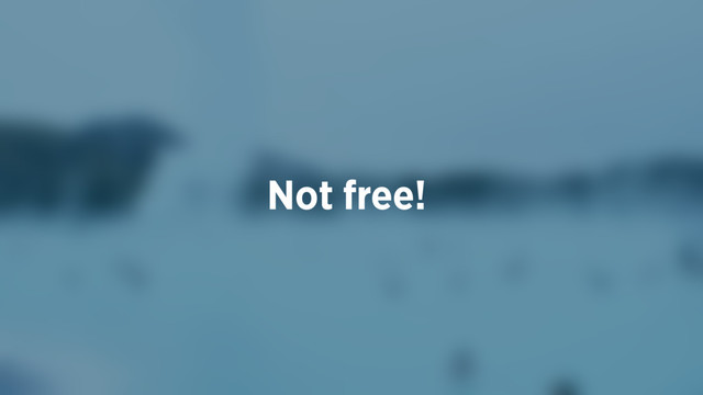Not free!
